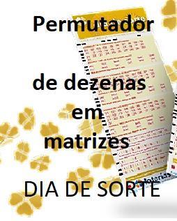 Permutador Dezenas Matriz  "Dia de Sorte"